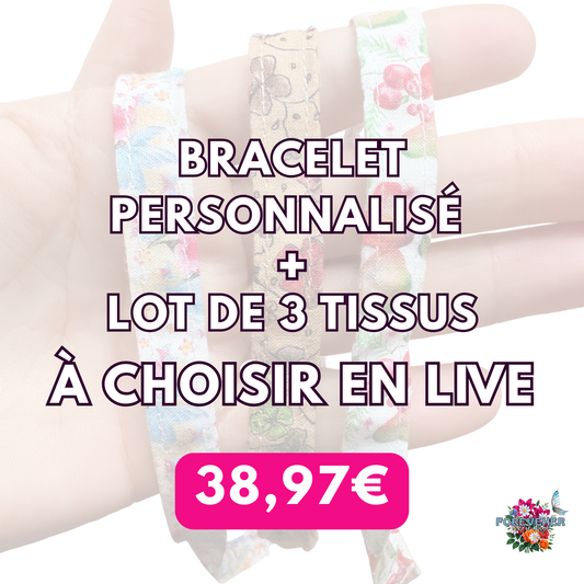 Lot d'une bracelet personnalisé et d'un lot de 3 tissus à choisir en LIVE